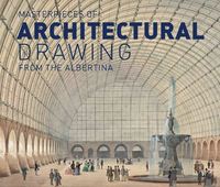 Masterpieces of Architectural Drawing From the Albertina /anglais