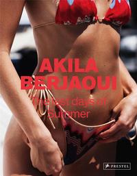 The Last Days of Summer The Photographs of Akila Berjaoui /anglais