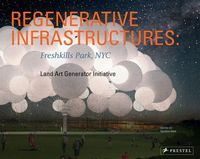 Regenerative Infrastructures - Freshkills Park NYC, Land Art Generator Initiative /anglais