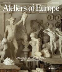 ATELIERS OF EUROPE AN ATLAS OF DECORATIVE ARTS WORKSHOPS /ANGLAIS