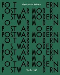 Postwar Modern: New Art In Britain, 1945-65 /anglais
