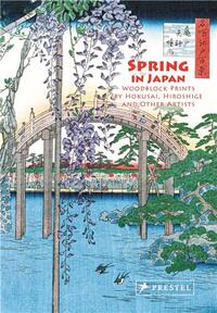 SPRING IN JAPAN WOODBLOCK PRINTS BY HOKUSAI/HIROSHIGE AND OTHER ARTISTS /ANGLAIS