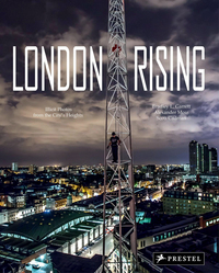 London Rising: Illicit Photos from the City's Heights /anglais
