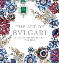 The Art of Bulgari - La Dolce Vita and Beyond, 1950-1990 /anglais