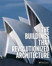 The Buildings That Revolutionized Architecture /anglais