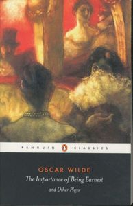 The Importance of Being Earnest and OTher Plays (Penguin Classics)