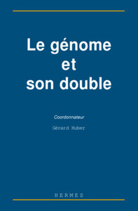 Le génome et son double - [d'après les communications présentées lors du colloque "Analyse du génome humain, libertés et