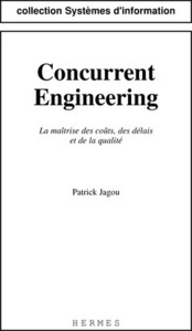 Concurrent engineering - la maîtrise des coûts, des délais et de la qualité