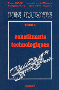 TRAITE DE ROBOTIQUE TOME 4 CONSTITUANTS TECHNOLOGIQUES
