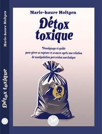 Détox toxique - Témoignage et guide pour gérer sa rupture et avancer après une relation de manipulation perversion narcissique