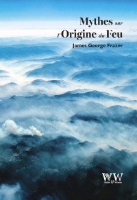 MYTHES SUR L'ORIGINE DU FEU