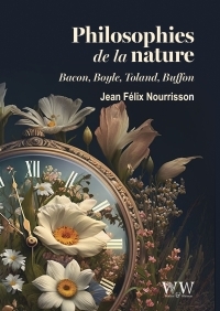 PHILOSOPHIES DE LA NATURE : BACON, BOYLE, TOLAND, BUFFON