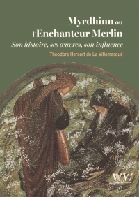 MYRDHINN OU L'ENCHANTEUR MERLINSON HISTOIRE, SES OEUVRES, SON INFLUENCE