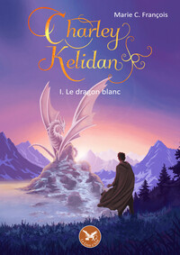 Charley Kelidan Tome 1 - Le dragon blanc