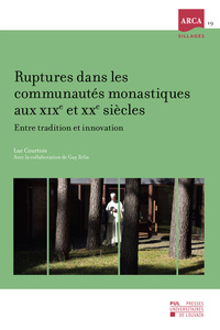 RUPTURES DANS LES COMMUNAUTES MONASTIQUES AUX XIXE ET XXE SIECLES : ENTRE TRADITION ET INNOVATION