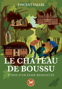 Le château de Boussu - Echos d'un passé ressuscité