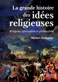 LA GRANDE HISTOIRE DES IDEES RELIGIEUSES - RELIGIONS, SPIRITUALITES ET PHILOSOPHIE