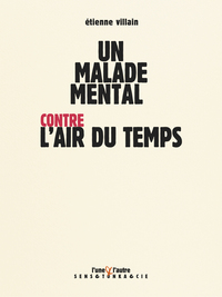 UN MALADE MENTAL CONTRE L'AIR DU TEMPS