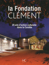 Fondation Clément - 25 ans d'action culturelle dans la Caraïbe