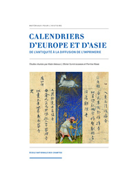 CALENDRIERS D'EUROPE ET D'ASIE - DE L'ANTIQUITE A LA DIFFUSION DE L'IMPRIMERIE
