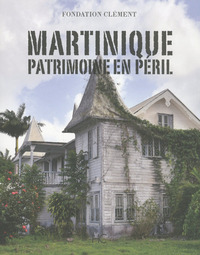 Martinique - Patrimoine en péril