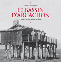 LE BASSIN D'ARCACHON A TRAVERS LA CARTE POSTALE ANCIENNE