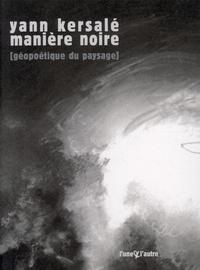 MANIERE NOIRE [GEOPOETIQUE DU PAYSAGE]