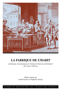 LA FABRIQUE DE L'HABIT - ARTISANS, TECHNIQUES ET PRODUCTION DU VETEMENT (XVE-XVIIIE SIECLE)