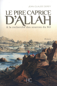 Le pire caprice d'Allah - A la recherche des sources du Nil