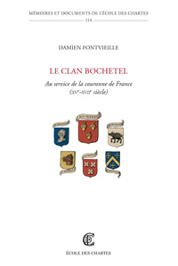 Le clan Bochetel - au service de la couronne de France XVe-XVIIe siècle