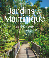 JARDINS DE LA MARTINIQUE - UN ESPRIT DE LIBERTE