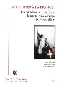 Se donner à la France ? - les rattachements pacifiques de territoires à la France, XIVe-XIXe siècle