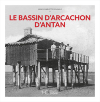 LE BASSIN D'ARCACHON D'ANTAN - NOUVELLE EDITION