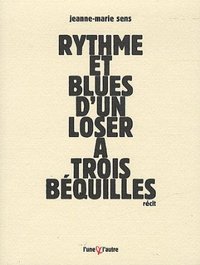 Rythme et blues d'un loser à trois béquilles