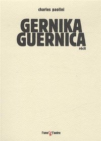 Gernika-Guernica - chronique d'un bombardement ordinaire