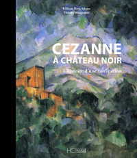 Cezanne à Château Noir - L'histoire d'une fascination