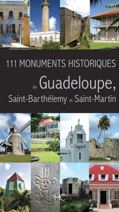 111 MONUMENTS HISTORIQUES DE GUADELOUPE, SAINT-BARTHELEMY ET SAINT-MARTIN