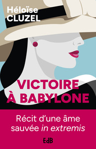 VICTOIRE A BABYLONE - RECIT D'UNE AME SAUVEE IN EXTREMIS