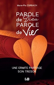 PAROLE DE DIEU, PAROLE DE VIE - UNE ERMITE PARTAGE SON TRESOR
