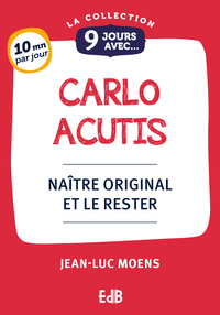 9 JOURS AVEC CARLO ACUTIS - NAITRE ORIGINAL ET LE RESTER