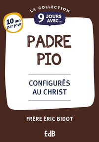 9 JOURS AVEC PADRE PIO - CONFIGURES AU CHRIST