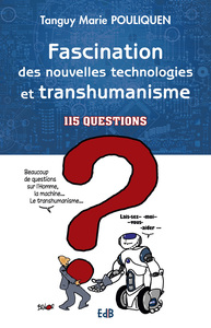 FASCINATION DES NOUVELLES TECHNOLOGIES ET TRANSHUMANISME - 115 QUESTIONS