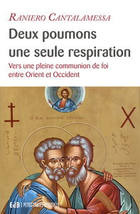 DEUX POUMONS, UNE SEULE RESPIRATION - VERS UNE PLEINE COMMUNION DE FOI ENTRE ORIENT ET OCCIDENT