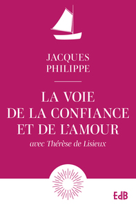LA VOIE DE LA CONFIANCE ET DE L'AMOUR - AVEC THERESE DE LISIEUX