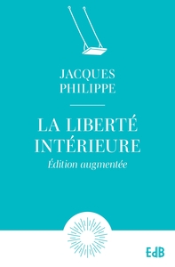 LA LIBERTE INTERIEURE - EDITION AUGMENTEE