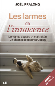 LES LARMES DE LINNOCENCE - LENFANCE ABUSEE ET MALTRAITEE.UN CHEMIN DE RECONSTRUCTION.