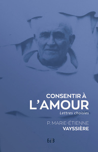 CONSENTIR A L'AMOUR - LETTRES CHOISIES