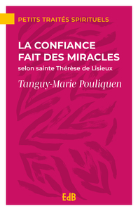 La confiance fait des miracles selon sainte Thérèse de Lisieux
