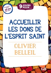 9 JOURS POUR... ACCUEILLIR LES DONS DE L ESPRIT SAINT