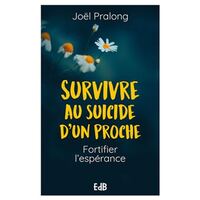 SURVIVRE AU SUICIDE DUN PROCHE - FORTIFIER L'ESPERANCE